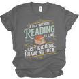 A Day Without Reading Is Like Book Lover Bookworm Unisex Jersey T-Shirt A Day Without Reading Is Like Book Lover Bookworm Unisex Jersey T-Shirt