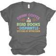 Drink Coffee Read Books Dismantle Systems Of Oppression Unisex Jersey T-Shirt Drink Coffee Read Books Dismantle Systems Of Oppression Unisex Jersey T-Shirt