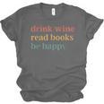 Drink Wine Read Books Be Happy Book Lover Bookish Unisex Jersey T-Shirt