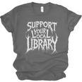 Gothic Support Your Local Library Lovers Book Unisex Jersey T-Shirt
