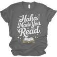 Haha Made You Read Books Bookworm Teacher Librarian Unisex Jersey T-Shirt