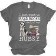 I Just Want To Read Books And Pet My Husky Dog Unisex Jersey T-Shirt I Just Want To Read Books And Pet My Husky Dog Unisex Jersey T-Shirt