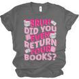 Library School Librarian Bruh Did You Even Return Your Books Unisex Jersey T-Shirt Library School Librarian Bruh Did You Even Return Your Books Unisex Jersey T-Shirt