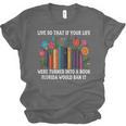 Live So That If Your Life Was A Book Florida Would Ban It Unisex Jersey T-Shirt Live So That If Your Life Was A Book Florida Would Ban It Unisex Jersey T-Shirt
