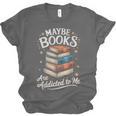 Maybe Books Are Addicted To Me Unisex Jersey T-Shirt