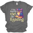 If You Need Me Owl Be Reading Book Lover Reading Bookworm Unisex Jersey T-Shirt