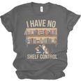 I Have No Shelf Control Book Lover Bookworms Unisex Jersey T-Shirt I Have No Shelf Control Book Lover Bookworms Unisex Jersey T-Shirt