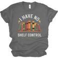 I Have No Shelf Control Book Lover Reading Humor Quote Unisex Jersey T-Shirt