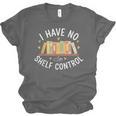 I Have No Shelf Control Book Lovers Teacher Women Graphic Unisex Jersey T-Shirt