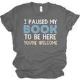I Paused My Book To Be Here You'Re Welcome Reading Lover Unisex Jersey T-Shirt I Paused My Book To Be Here You'Re Welcome Reading Lover Unisex Jersey T-Shirt