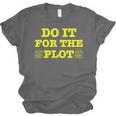Do It For The PLOT Writer Author Book Journalist Meme Unisex Jersey T-Shirt