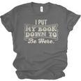 I Put My Book Down To Be Here Reader Unisex Jersey T-Shirt