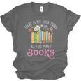 There Is No Such Thing As Too Many Books Reading Bookworm Unisex Jersey T-Shirt