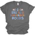 I Still Read Children's Books School Teacher Nerd Librarian For Men Women Girls Kids Unisex Jersey T-Shirt I Still Read Children's Books School Teacher Nerd Librarian For Men Women Girls Kids Unisex Jersey T-Shirt