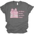 So Many Books Little Time Book Lover Teacher Librarian Unisex Jersey T-Shirt So Many Books Little Time Book Lover Teacher Librarian Unisex Jersey T-Shirt