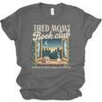 Tired Moms Book-Club Reading Book Lover Literature Bookish Unisex Jersey T-Shirt Tired Moms Book-Club Reading Book Lover Literature Bookish Unisex Jersey T-Shirt