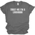 Trust Me Im A Librarian Reading Books Humor Unisex Jersey T-Shirt Trust Me Im A Librarian Reading Books Humor Unisex Jersey T-Shirt