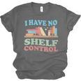 Women's I Have No Shelf Control Book Reader Book Nerd Book Reading Unisex Jersey T-Shirt Women's I Have No Shelf Control Book Reader Book Nerd Book Reading Unisex Jersey T-Shirt