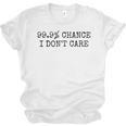 99 Chance I Don’t Care Antisocial Introvert Sarcastic Unisex Jersey T-Shirt 99 Chance I Don’t Care Antisocial Introvert Sarcastic Unisex Jersey T-Shirt