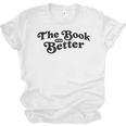 The Book Was Better Book Lover Reading Premium Tri-Blend Unisex Jersey T-Shirt The Book Was Better Book Lover Reading Premium Tri-Blend Unisex Jersey T-Shirt