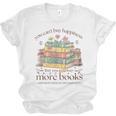Books Reading Lovers Bookworm You Can Buy More Books Unisex Jersey T-Shirt