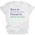 Born To Read Books Forced To Read Emails Apparel Unisex Jersey T-Shirt Born To Read Books Forced To Read Emails Apparel Unisex Jersey T-Shirt