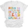 Born To Read Books Forced To Read Emails Reader Librarian Premium Unisex Jersey T-Shirt