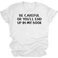 Be Careful Or You’Ll End Up In My Book Unisex Jersey T-Shirt Be Careful Or You’Ll End Up In My Book Unisex Jersey T-Shirt