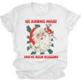 Christmas Bookish He Knows What You'Ve Been Reading Women Unisex Jersey T-Shirt Christmas Bookish He Knows What You'Ve Been Reading Women Unisex Jersey T-Shirt
