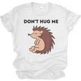 Don't Hug Me Porcupine Or Hedgehog Introvert Unisex Jersey T-Shirt