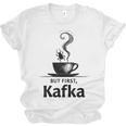 But First Kafka Coffee For Literature & Book Lovers Unisex Jersey T-Shirt But First Kafka Coffee For Literature & Book Lovers Unisex Jersey T-Shirt