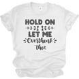 Hold On Let Me Overthink This Anxiety Women Introvert Unisex Jersey T-Shirt