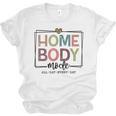 Homebody Stay At Home Introvert Home Body Cute Women Unisex Jersey T-Shirt