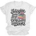 Imagine Being Afraid Of Drag Queens And Books Unisex Jersey T-Shirt Imagine Being Afraid Of Drag Queens And Books Unisex Jersey T-Shirt