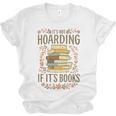 It's Not Hoarding If It's Books Book Lover Graphic Unisex Jersey T-Shirt