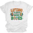 Lifting To Hold More Books Weightlifting Workout Gym Lover Unisex Jersey T-Shirt Lifting To Hold More Books Weightlifting Workout Gym Lover Unisex Jersey T-Shirt