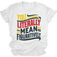 You Literally Mean Figuratively Grammar Teacher Book Writers Unisex Jersey T-Shirt You Literally Mean Figuratively Grammar Teacher Book Writers Unisex Jersey T-Shirt