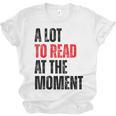 A Lot To Read At The Moment Reading Book Reader Nerd Unisex Jersey T-Shirt A Lot To Read At The Moment Reading Book Reader Nerd Unisex Jersey T-Shirt
