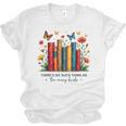 There Is No Such Thing As Too Many Books Shirts Bookish Unisex Jersey T-Shirt There Is No Such Thing As Too Many Books Shirts Bookish Unisex Jersey T-Shirt
