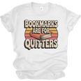 Reading Bookmarks Are For Quitters Reader Book Lovers Unisex Jersey T-Shirt Reading Bookmarks Are For Quitters Reader Book Lovers Unisex Jersey T-Shirt