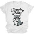 I Require Books Raccoon Reading For Book Lovers Unisex Jersey T-Shirt