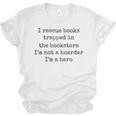 I Rescue Books Trapped In The Bookstore Book Hoarder Unisex Jersey T-Shirt I Rescue Books Trapped In The Bookstore Book Hoarder Unisex Jersey T-Shirt