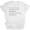 I Rescue Books Trapped In The Bookstore I'm Not A Hoarder Unisex Jersey T-Shirt I Rescue Books Trapped In The Bookstore I'm Not A Hoarder Unisex Jersey T-Shirt