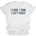 I Came I Saw I Left Early Introvert Jokes Introverted Unisex Jersey T-Shirt