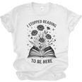 I Stopped Reading To Be Here Introvert Book Lover Bookworm Unisex Jersey T-Shirt I Stopped Reading To Be Here Introvert Book Lover Bookworm Unisex Jersey T-Shirt