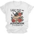 Unless You'Re An Audiobook I'm Not Listerning To You Bookish Unisex Jersey T-Shirt Unless You'Re An Audiobook I'm Not Listerning To You Bookish Unisex Jersey T-Shirt