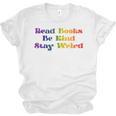 Women's Read Books Be Kind Stay Weird Book Lover Rainbow Unisex Jersey T-Shirt