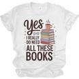 Yes I Really Do Need All These Books Coffee Unisex Jersey T-Shirt