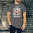 The Book Is Always Better Unisex Jersey T-Shirt The Book Is Always Better Unisex Jersey T-Shirt