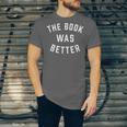 The Book Was Better Reading Literature Lover Unisex Jersey T-Shirt The Book Was Better Reading Literature Lover Unisex Jersey T-Shirt